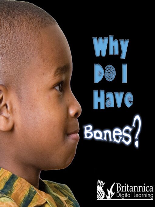 Title details for Why Do I Have Bones? by Britannica Digital Learning - Available